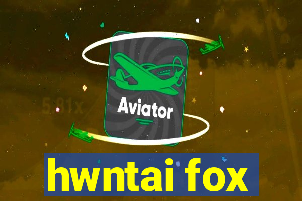 hwntai fox